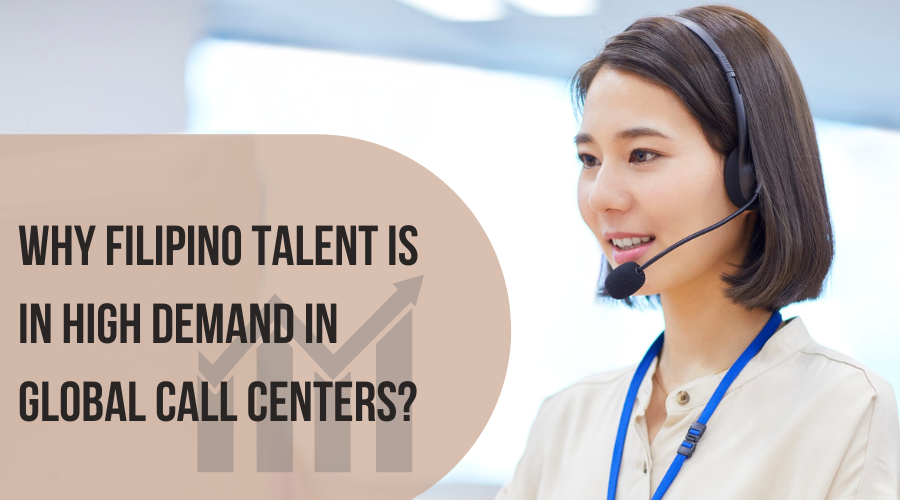 Why Filipino Talent Is in High Demand in Global Call Centers ?
