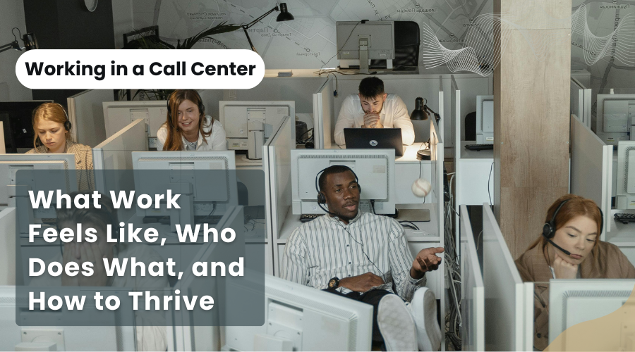 Working in a Call Center: What Work Feels Like, Who Does What, and How to Thrive