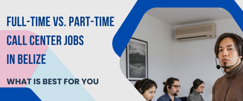 Full-Time vs. Part-Time Call Center Jobs in Belize: What Is Best for You_Blog_Cover Image_Fusion CX Careers