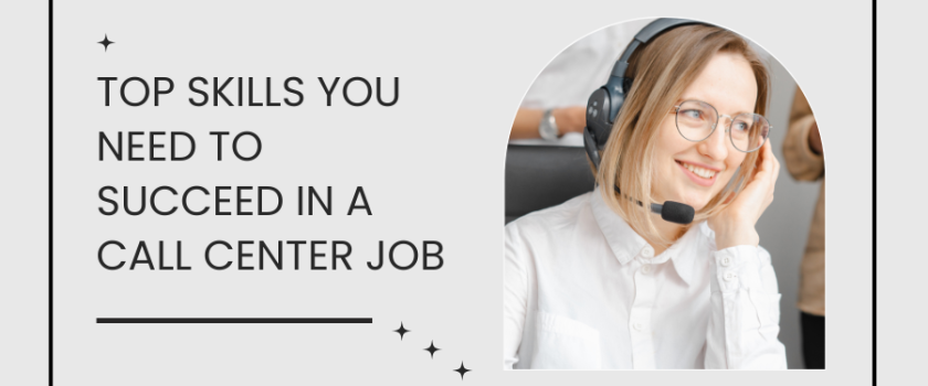 TOP SKILLS YOU NEED TO SUCCEED IN A CALL CENTER JOB