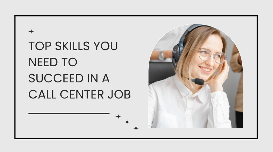 TOP SKILLS YOU NEED TO SUCCEED IN A CALL CENTER JOB