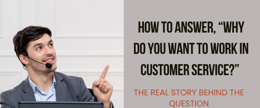 How to Answer, “Why Do You Want to Work in Customer Service?” — The Real Story Behind the Question