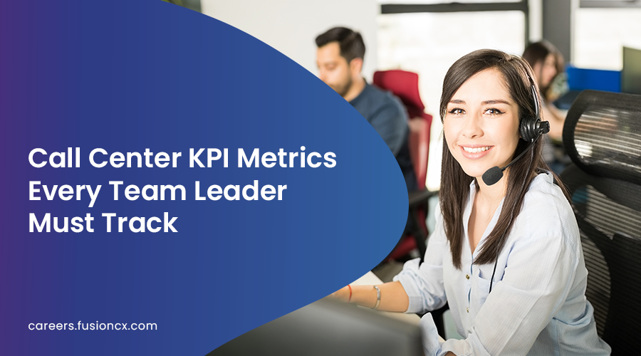 Call-Center-KPI-Metrics-Every-Team-Leader-Must-Track-Fusion- CX- Careers