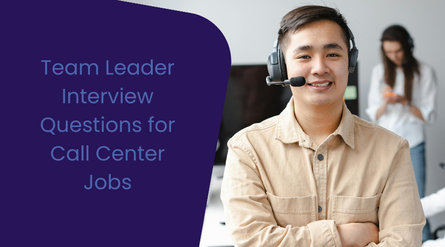 Team Leader Interview Questions for Call Center Jobs