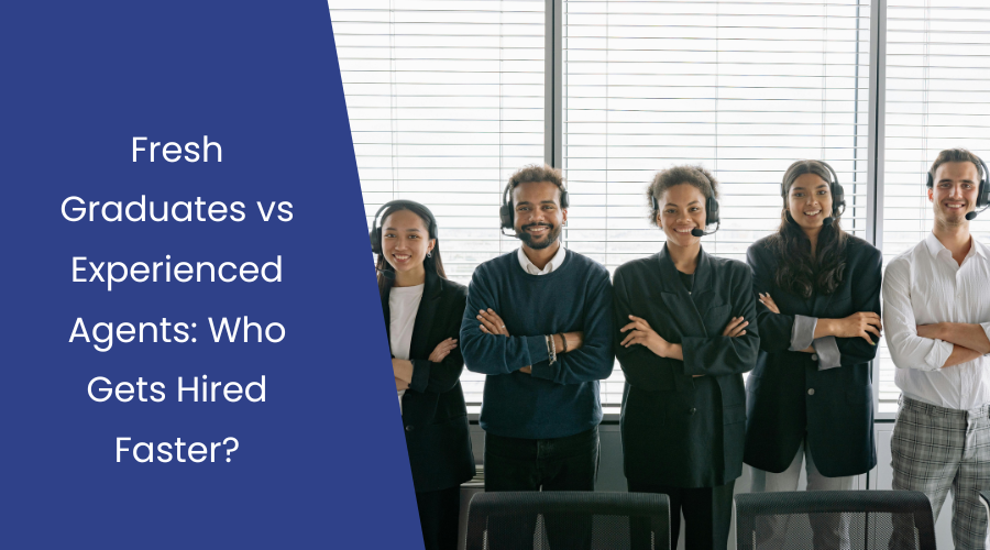 Fresh Graduates vs Experienced Agents Who Gets Hired Faster