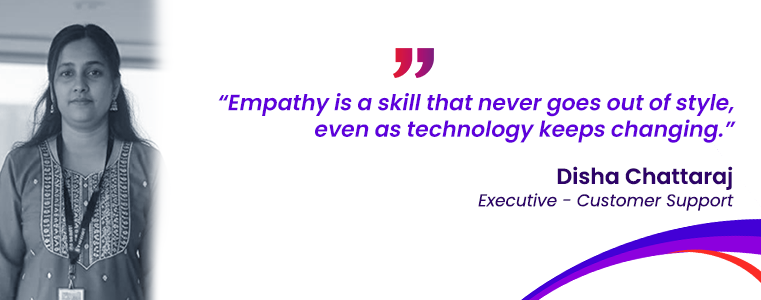 “Empathy is a skill that never goes out of style, even as technology keeps changing.” Disha Chattaraj Fusion CX Careers, Durgapur, India