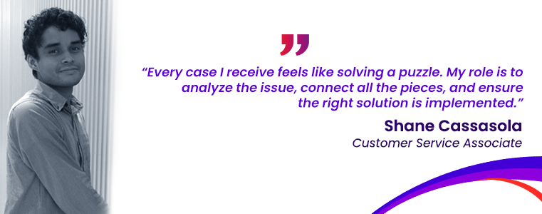 “Every case I receive feels like solving a puzzle. My role is to analyze the issue, connect all the pieces, and ensure the right solution is implemented.” Shane Cassasola, Fusion CX Careers, Belize City