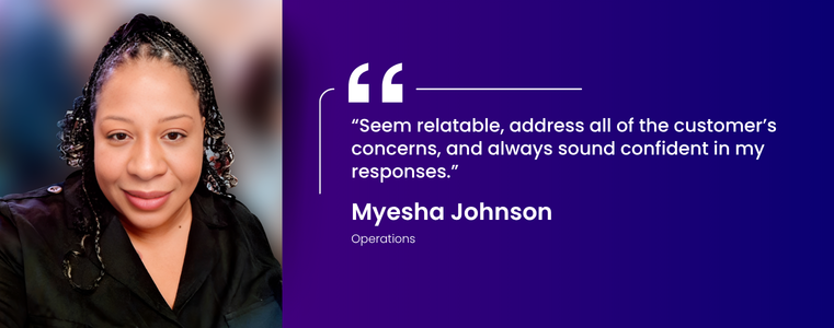 Seem relatable, address all of the customer’s concerns, and always sound confident in your responses. Myesha Johnson Enrollment Specialist · Operations Fusion CX · Houston, Texas 