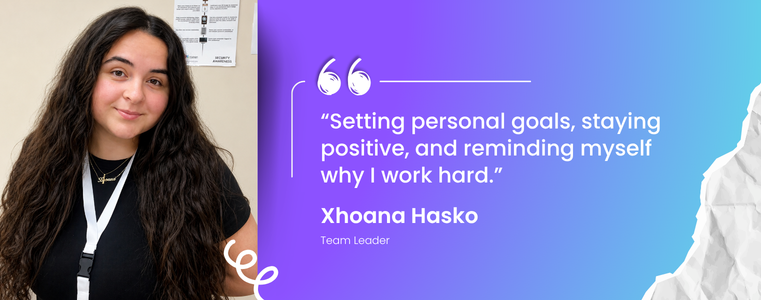 “Setting personal goals, staying positive, and reminding myself why I work hard.” — Xhoana Hasko, Tier 2 Specialist, Fusion CX Albania