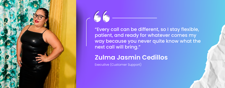 “Every call can be different, so I stay flexible, patient, and ready for whatever comes my way because you never quite know what the next call will bring.” Zulma Cedillos, CSA Fusion CX Belize